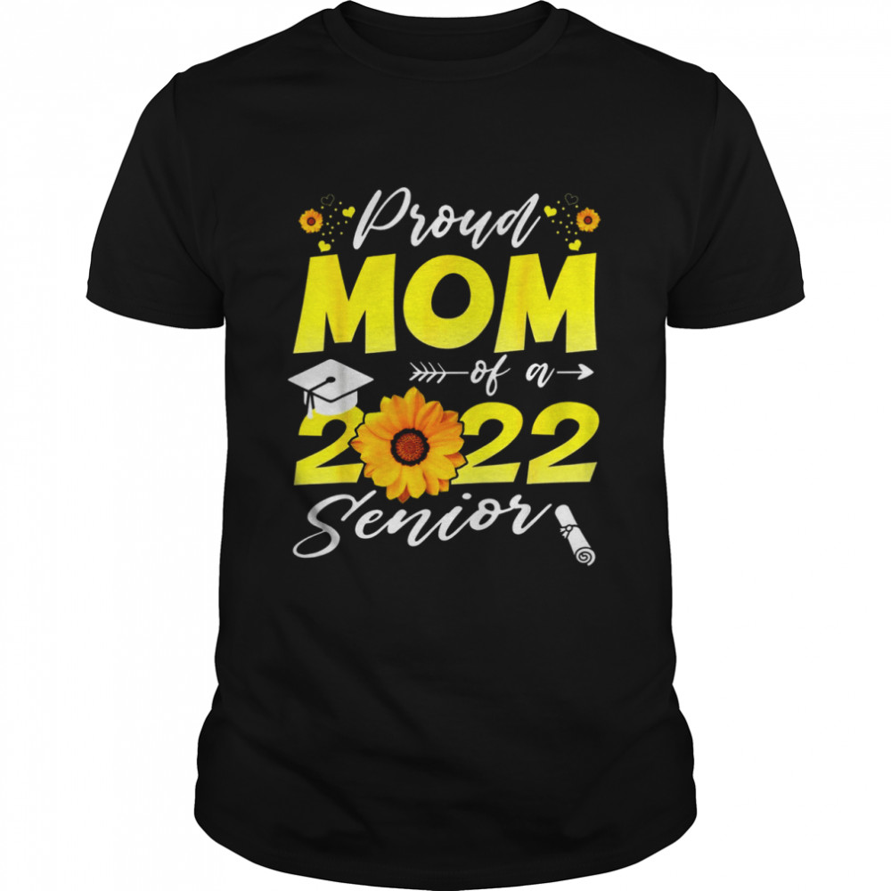 Proud Mom Of A 2022 Senior Sunflower 2022 T-Shirt