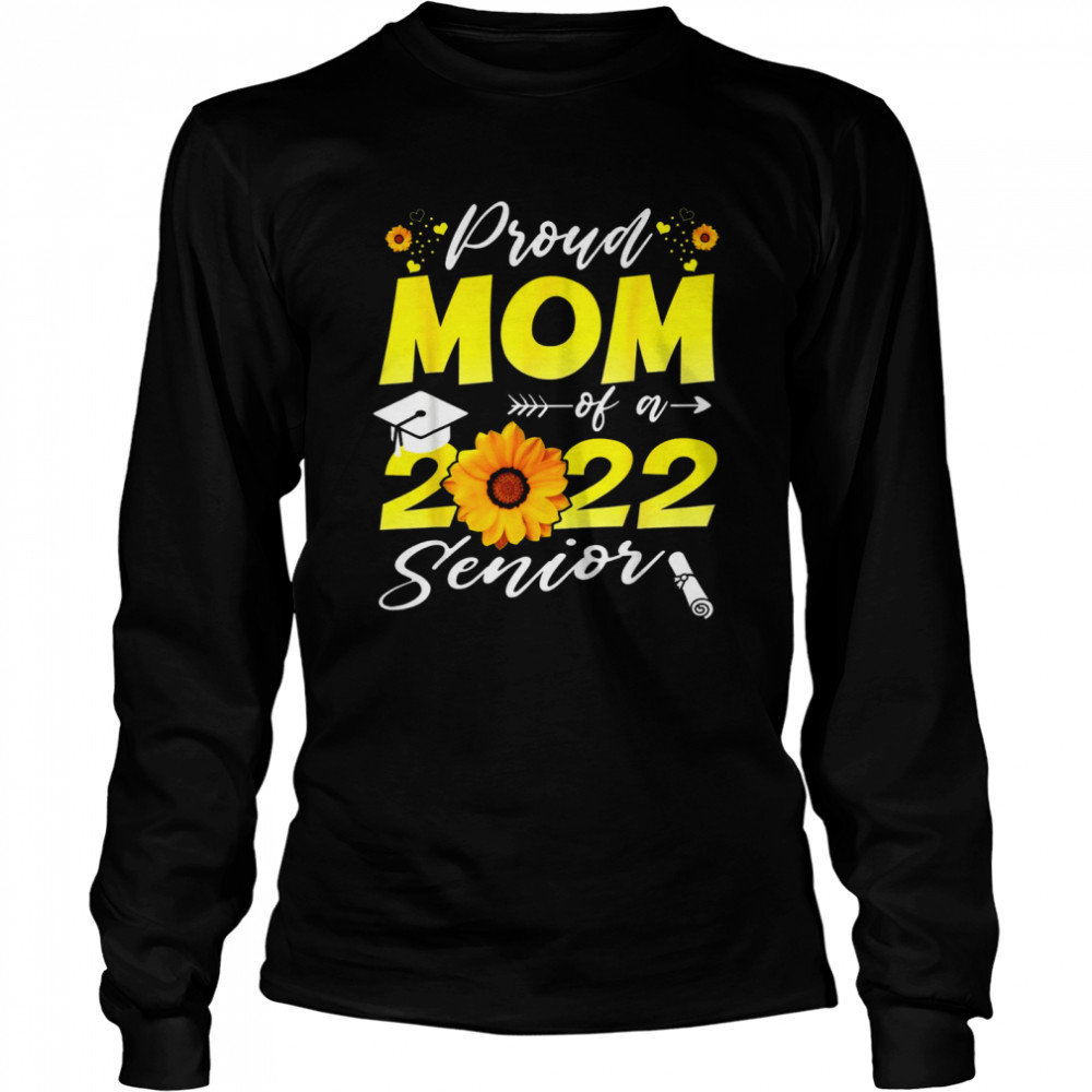 Proud Mom Of A 2022 Senior Sunflower 2022 T- Long Sleeved T-shirt