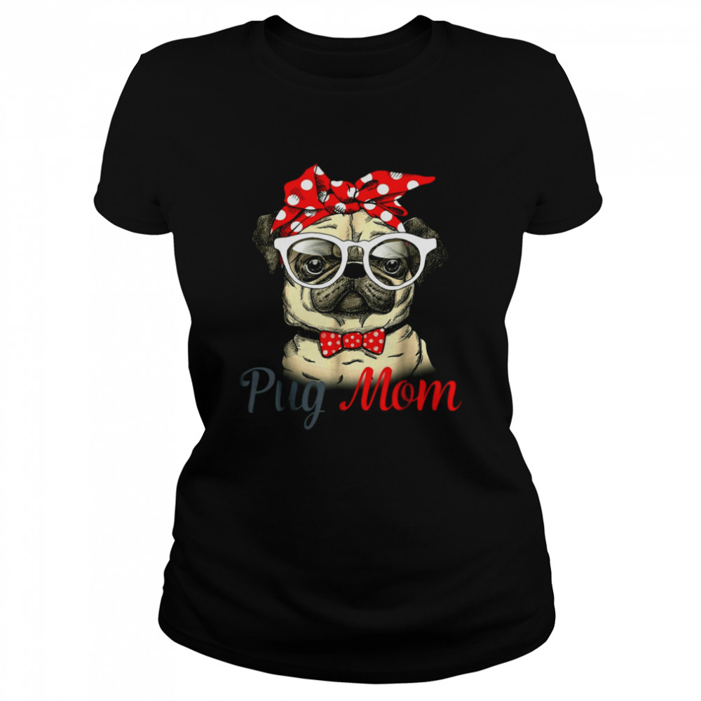 Pug Mom Mother's Day Funny Pug Mother's Day T- Classic Women's T-shirt