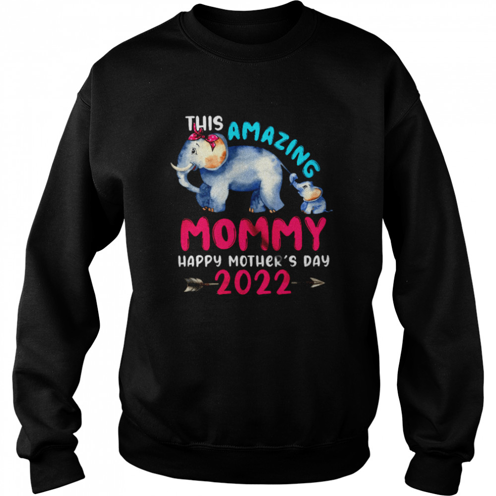 This Amazing Mommy Happy Mother's Day 2022 Cute Elephant Mom Baby Family T- Unisex Sweatshirt
