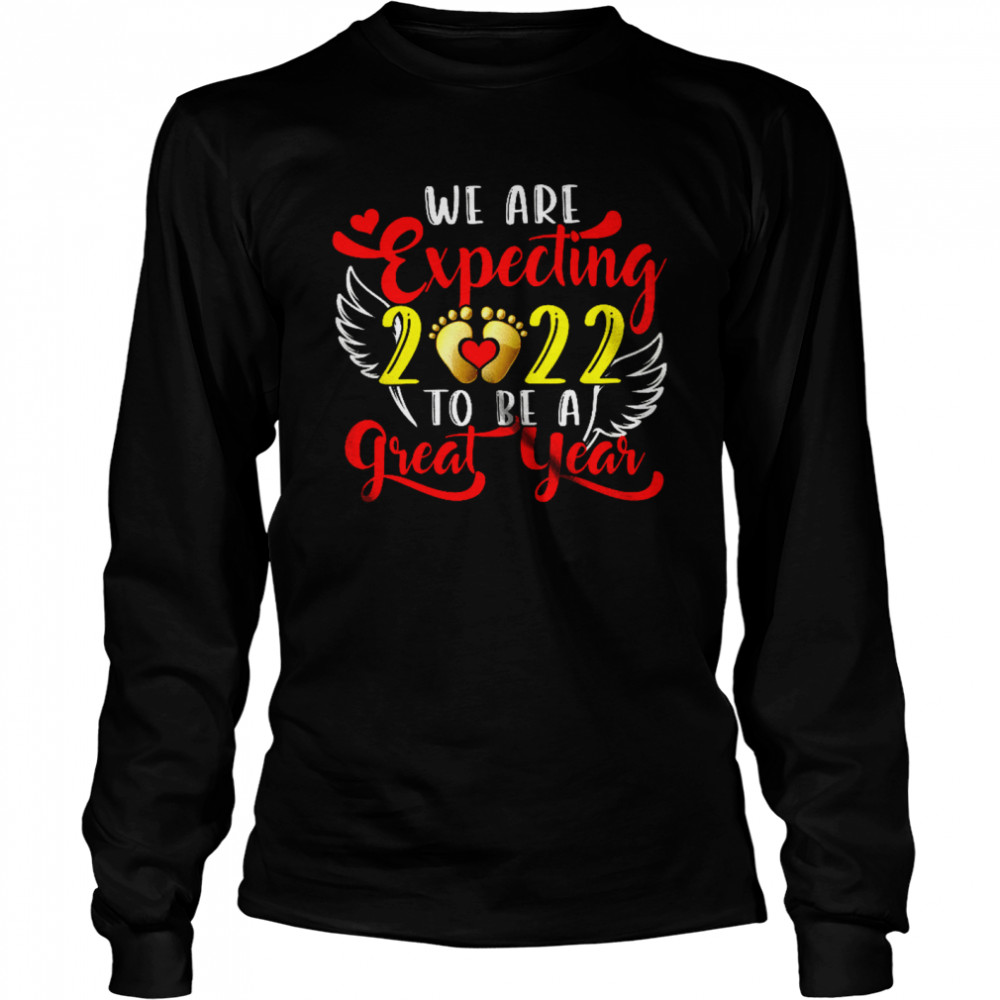 We Are Expecting 2022 Great Year Funny Pregnancy Mother's Father's Day T- Long Sleeved T-shirt
