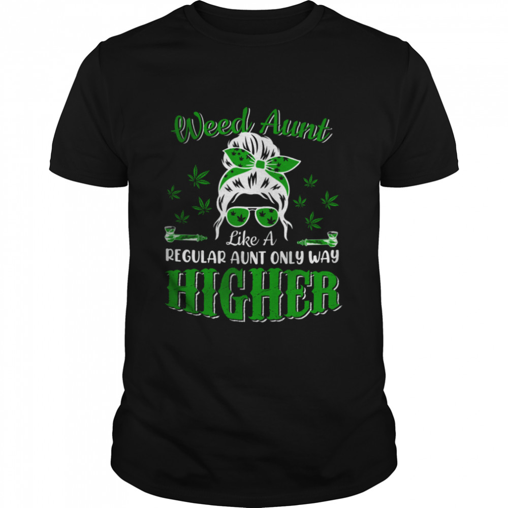 Weed Aunt Definition Way Higher Mother's Day Marijuana Cannabis Smoker T-Shirt