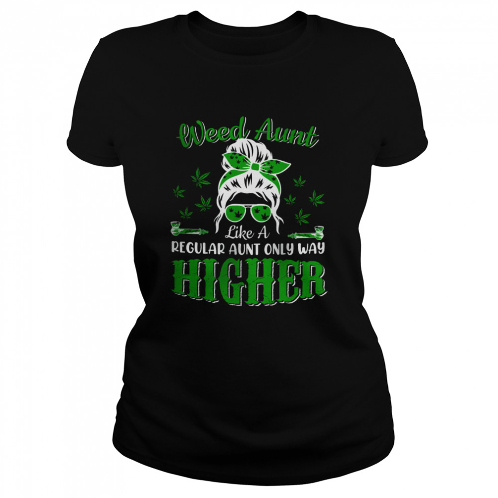 Weed Aunt Definition Way Higher Mother's Day Marijuana Cannabis Smoker T- Classic Women's T-shirt