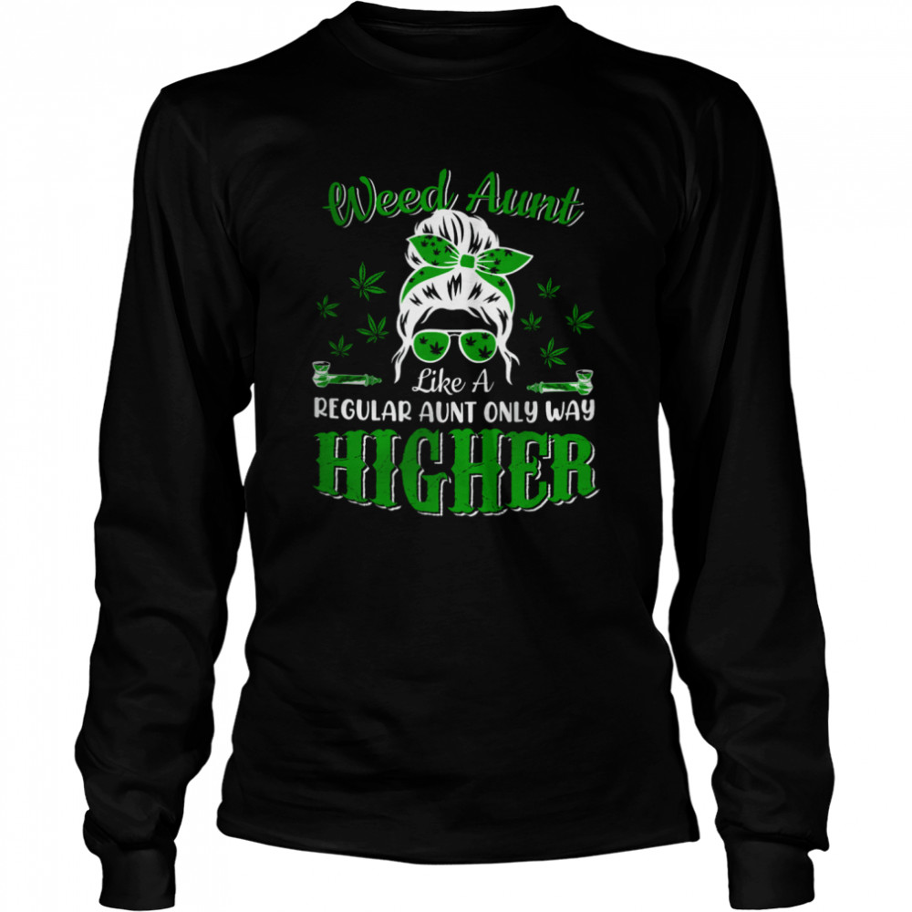 Weed Aunt Definition Way Higher Mother's Day Marijuana Cannabis Smoker T- Long Sleeved T-shirt
