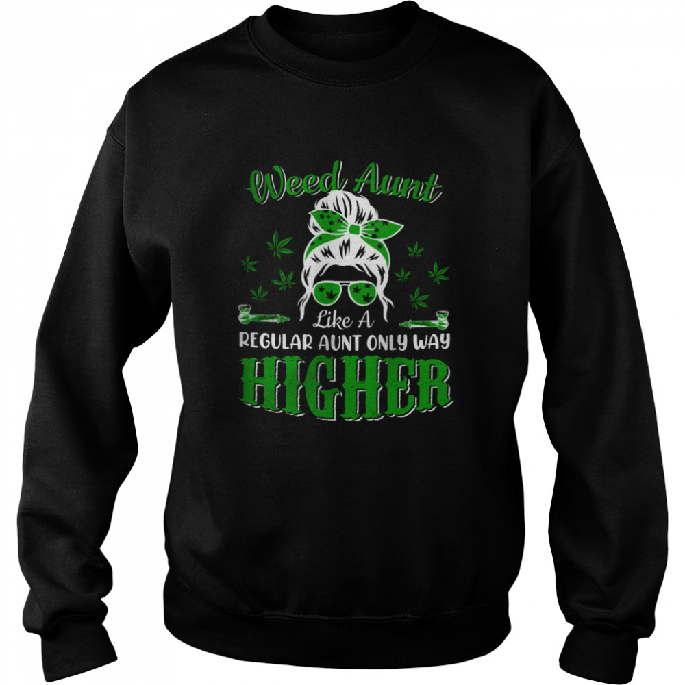 Weed Aunt Definition Way Higher Mother's Day Marijuana Cannabis Smoker T- Unisex Sweatshirt