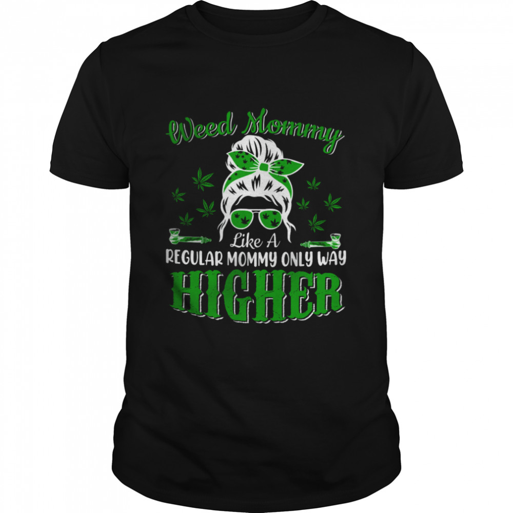 Weed Mommy Definition Way Higher Mother's Day Marijuana Cannabis Smoker Shirt