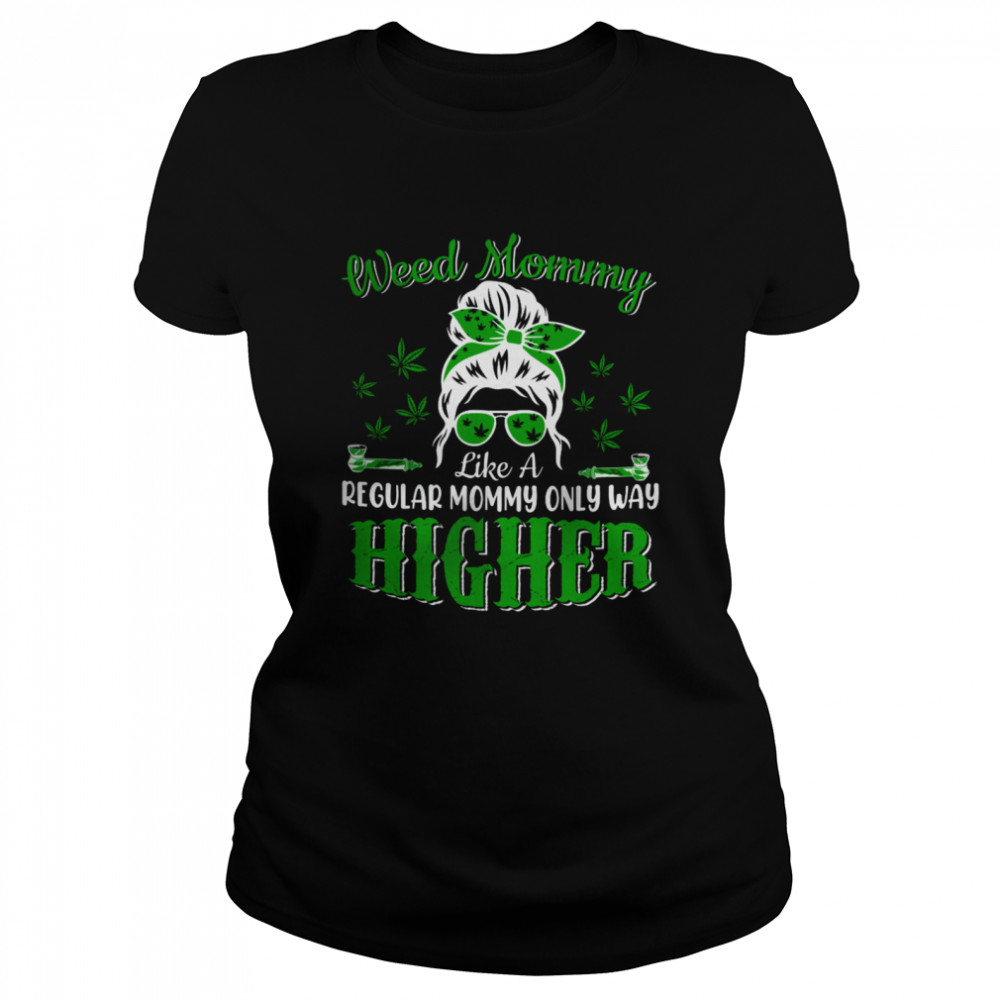 Weed Mommy Definition Way Higher Mother's Day Marijuana Cannabis Smoker Classic Women's T-shirt
