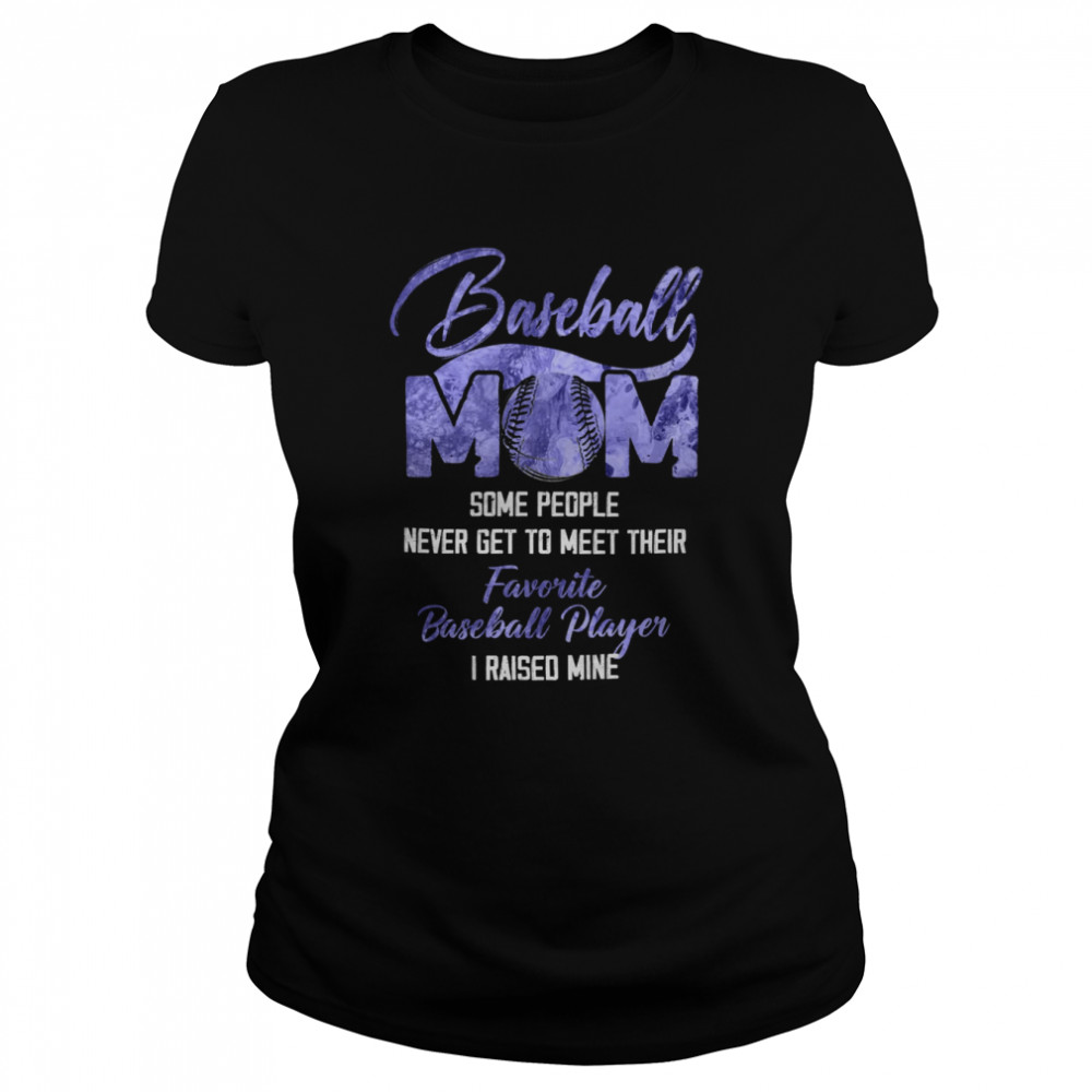 BASEBALL MOM SOME PEOPLE NEVER GET TO MEET THEIR T-shirt Classic Women's T-shirt