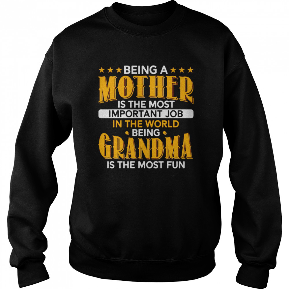 Being A Mother Is The Most Important And Being A Grandma Is The Most Fun Unisex Sweatshirt