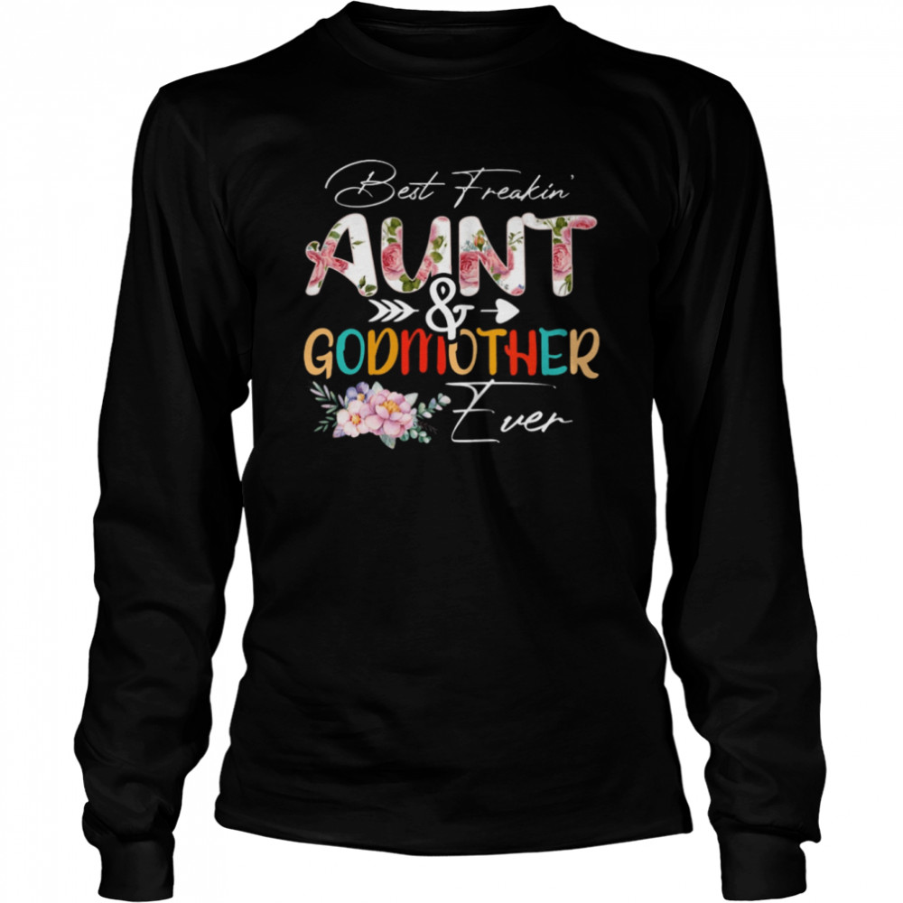 Best Freaking Aunt & Godmother Ever T- Long Sleeved T-shirt