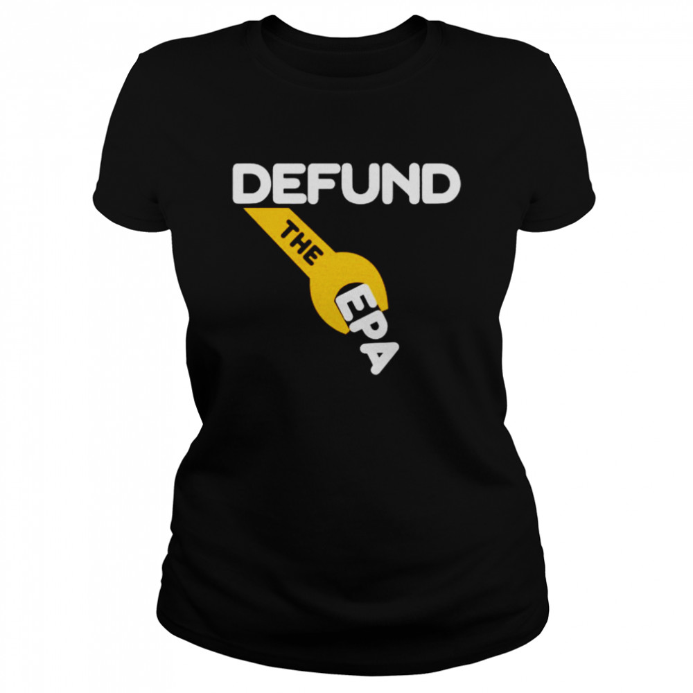 Defund the EPA shirt Classic Women's T-shirt