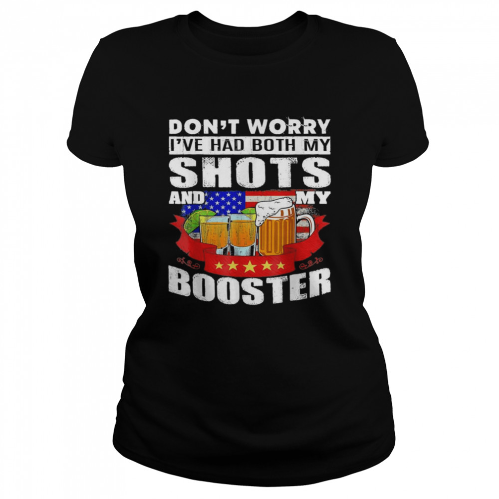 Don’t Worry I’ve Had Both My Shots And Booster Tequila Classic Women's T-shirt