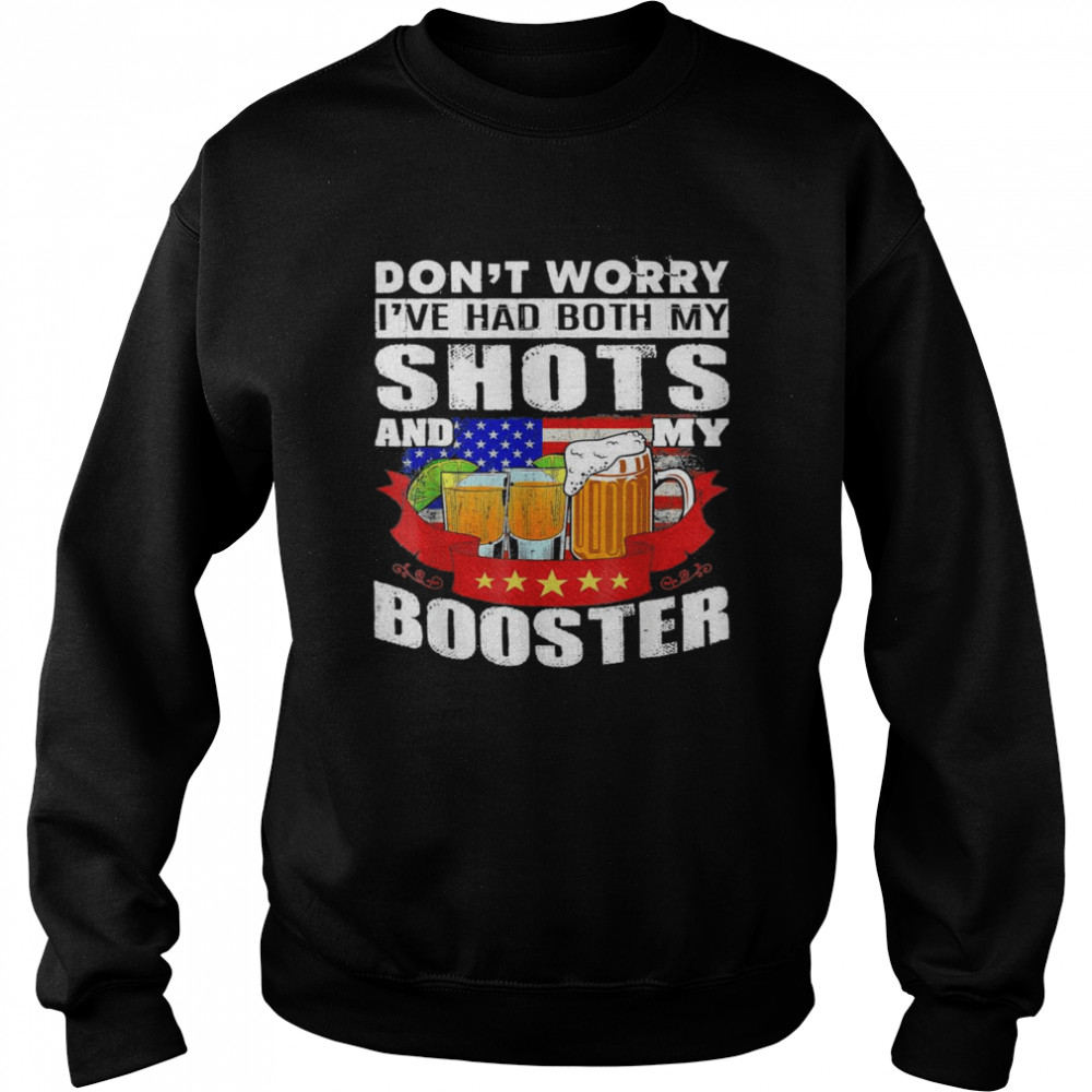 Don’t Worry I’ve Had Both My Shots And Booster Tequila Unisex Sweatshirt