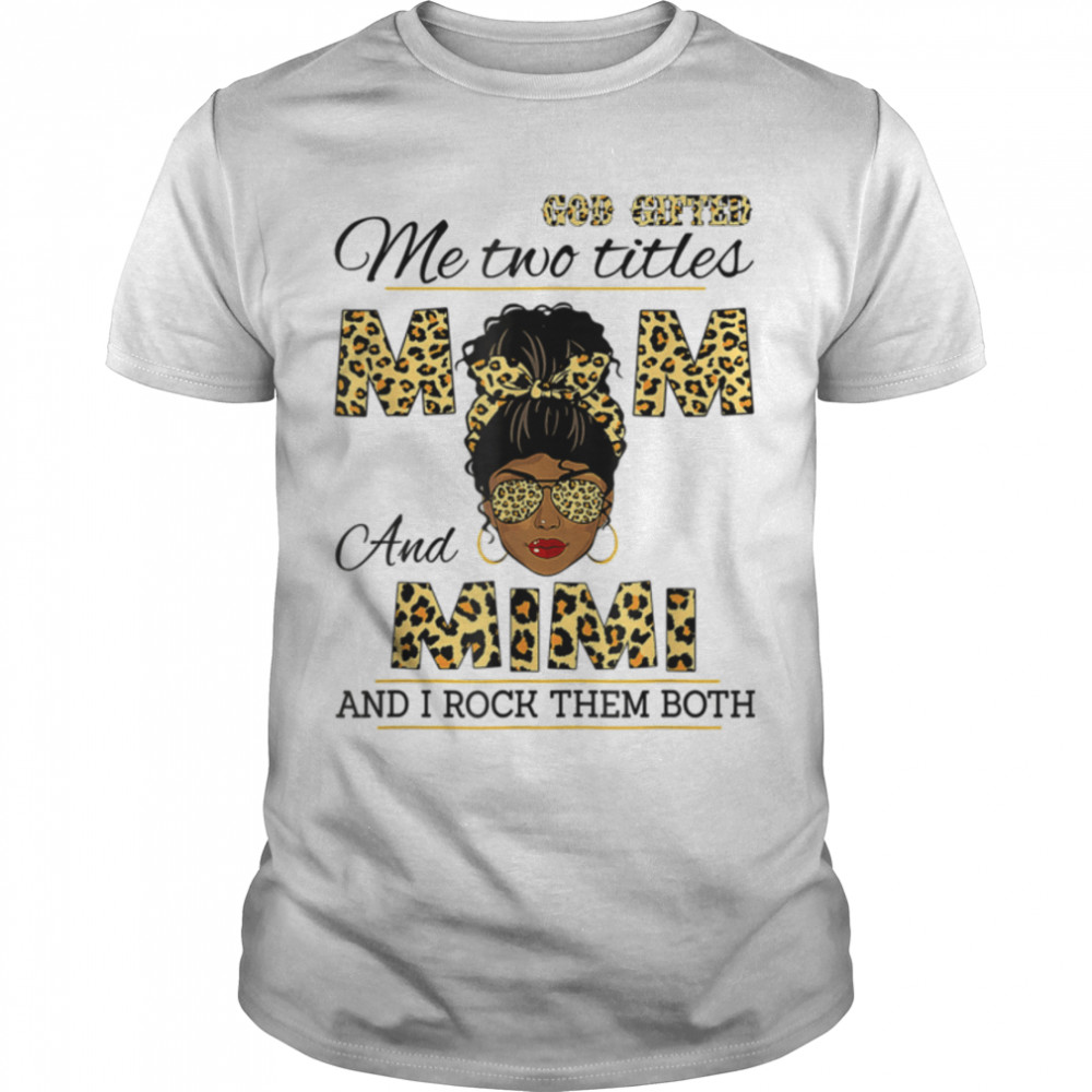 God Gifted Me Two Titles Mom And Mimi Leopard Mothers Day T-Shirt