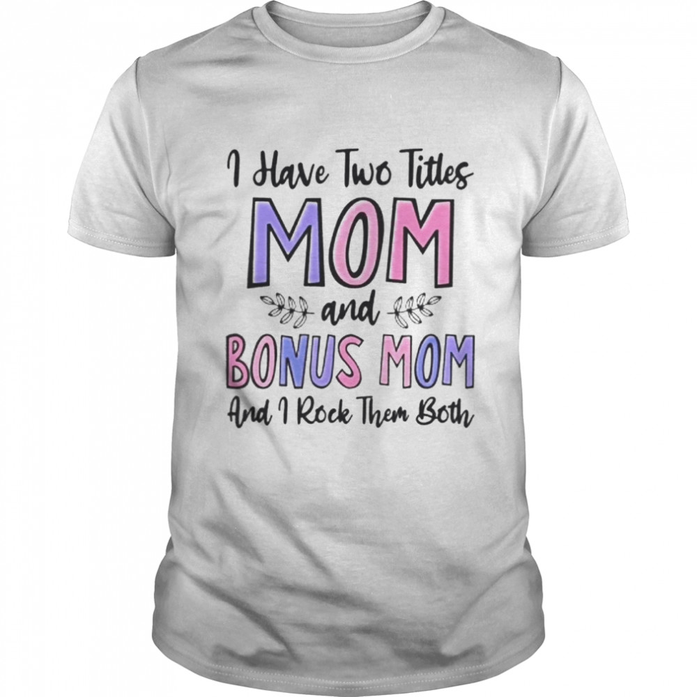 I HAVE TWO TITLES MOM  Classic Men's T-shirt