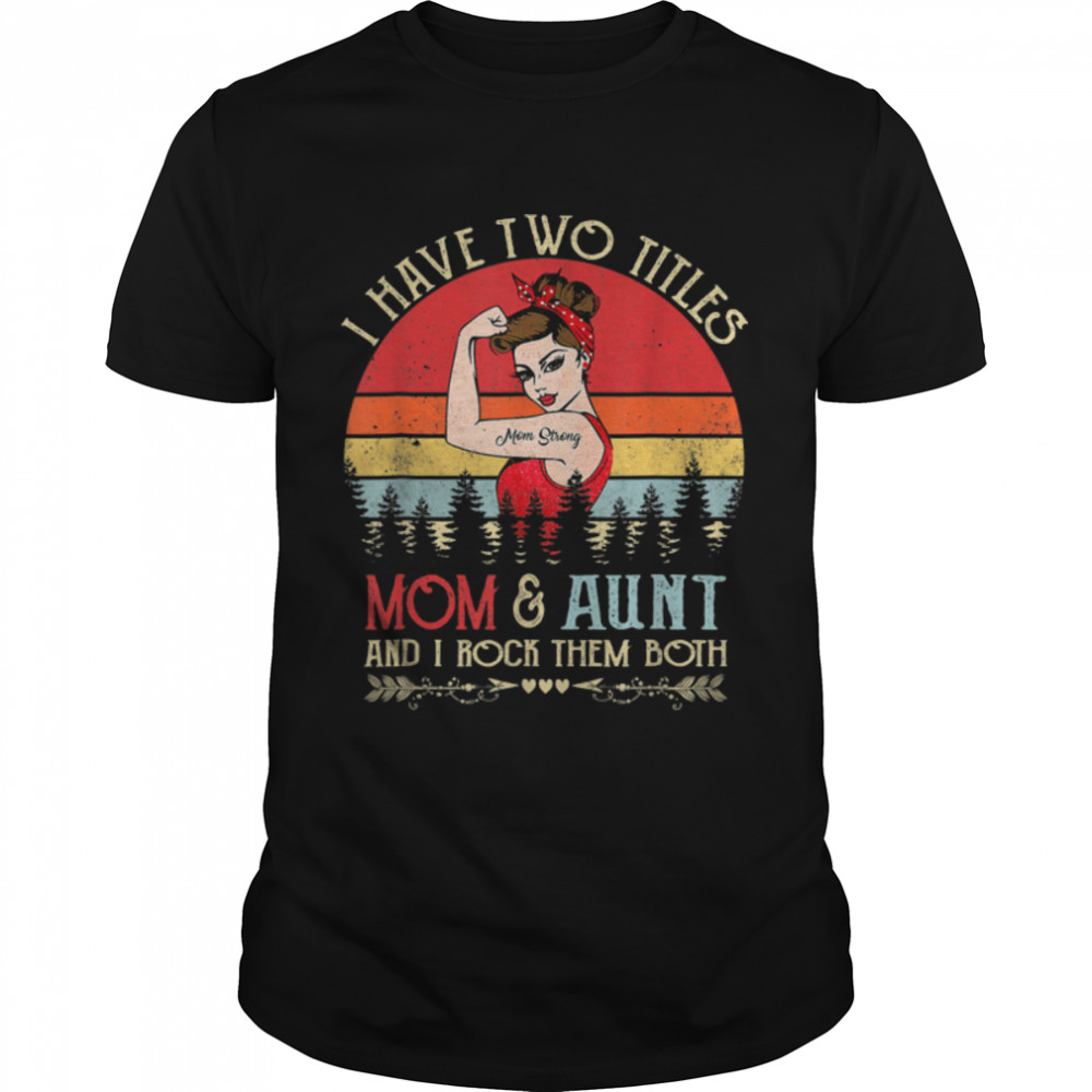 I Have Two Titles Mom And Aunt Vintage Decor Mothers Day T-Shirt