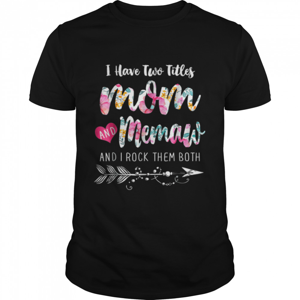 I Have Two Titles Mom And Memaw Floral Mothers Day Gift T- Classic Men's T-shirt