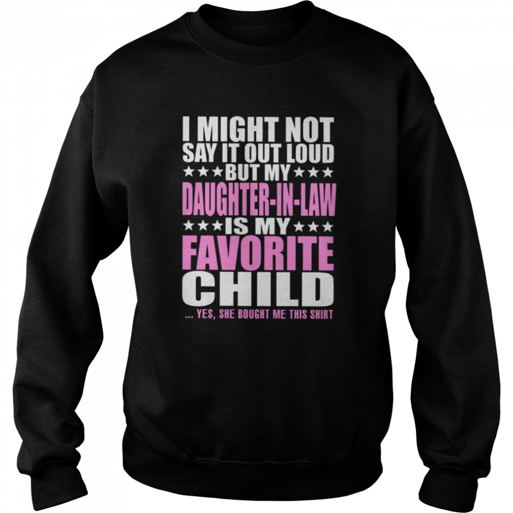 I Might Not Say It Out Loud But My Daughter In Law Is My Favorite Child Unisex Sweatshirt