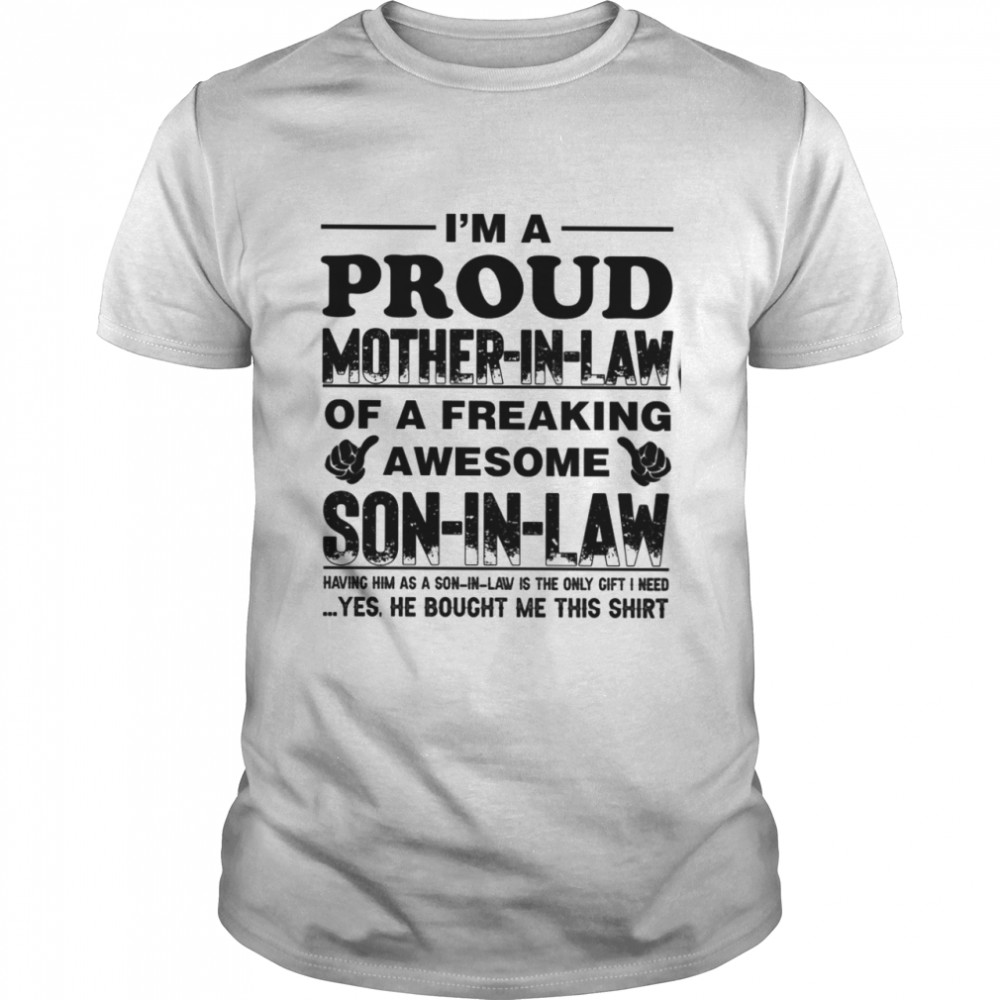 I never dreamed i’d end up being a son i law of a freaking awesome mother in law tshirt