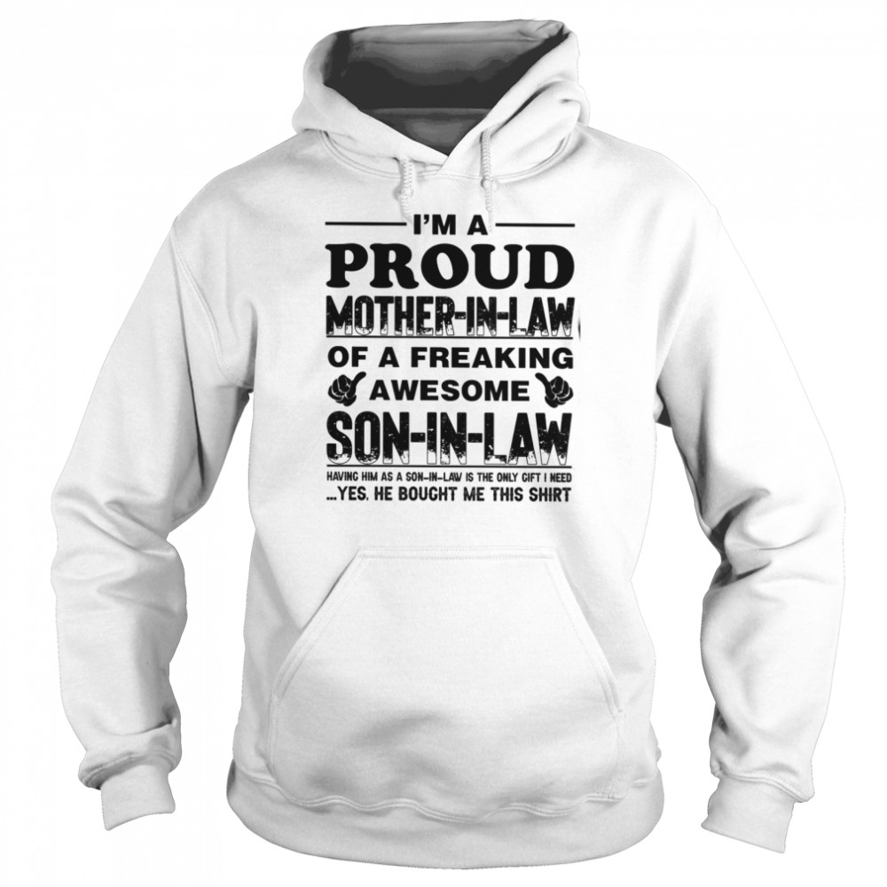 I never dreamed i’d end up being a son i law of a freaking awesome mother in law tshirt Unisex Hoodie