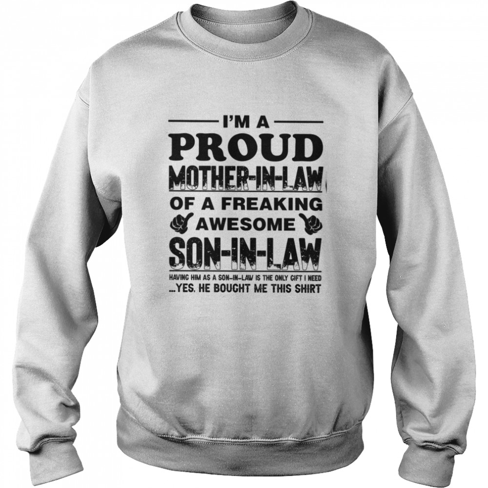 I never dreamed i’d end up being a son i law of a freaking awesome mother in law tshirt Unisex Sweatshirt