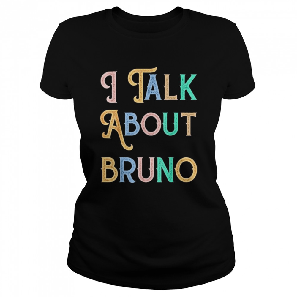 I talk about bruno shirt Classic Women's T-shirt