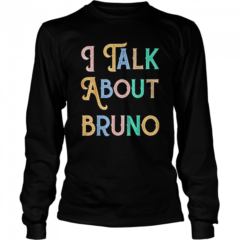 I talk about bruno shirt Long Sleeved T-shirt