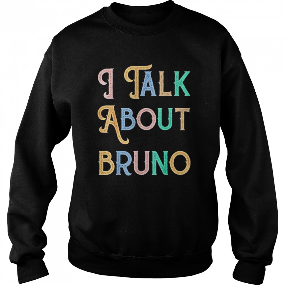 I talk about bruno shirt Unisex Sweatshirt