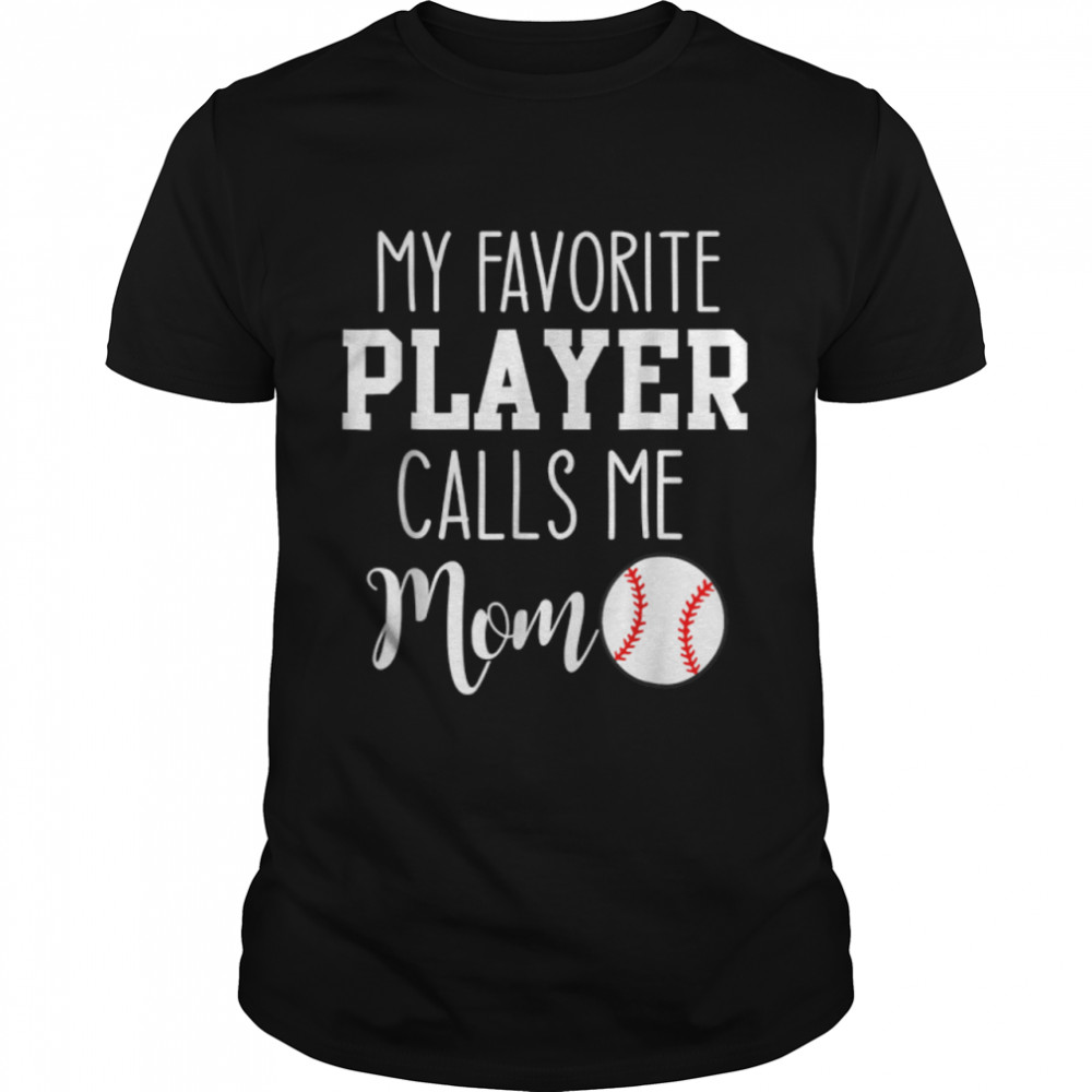 My Favorite Sport Baseball Player Calls Me Mom Mothers Day T-Shirt