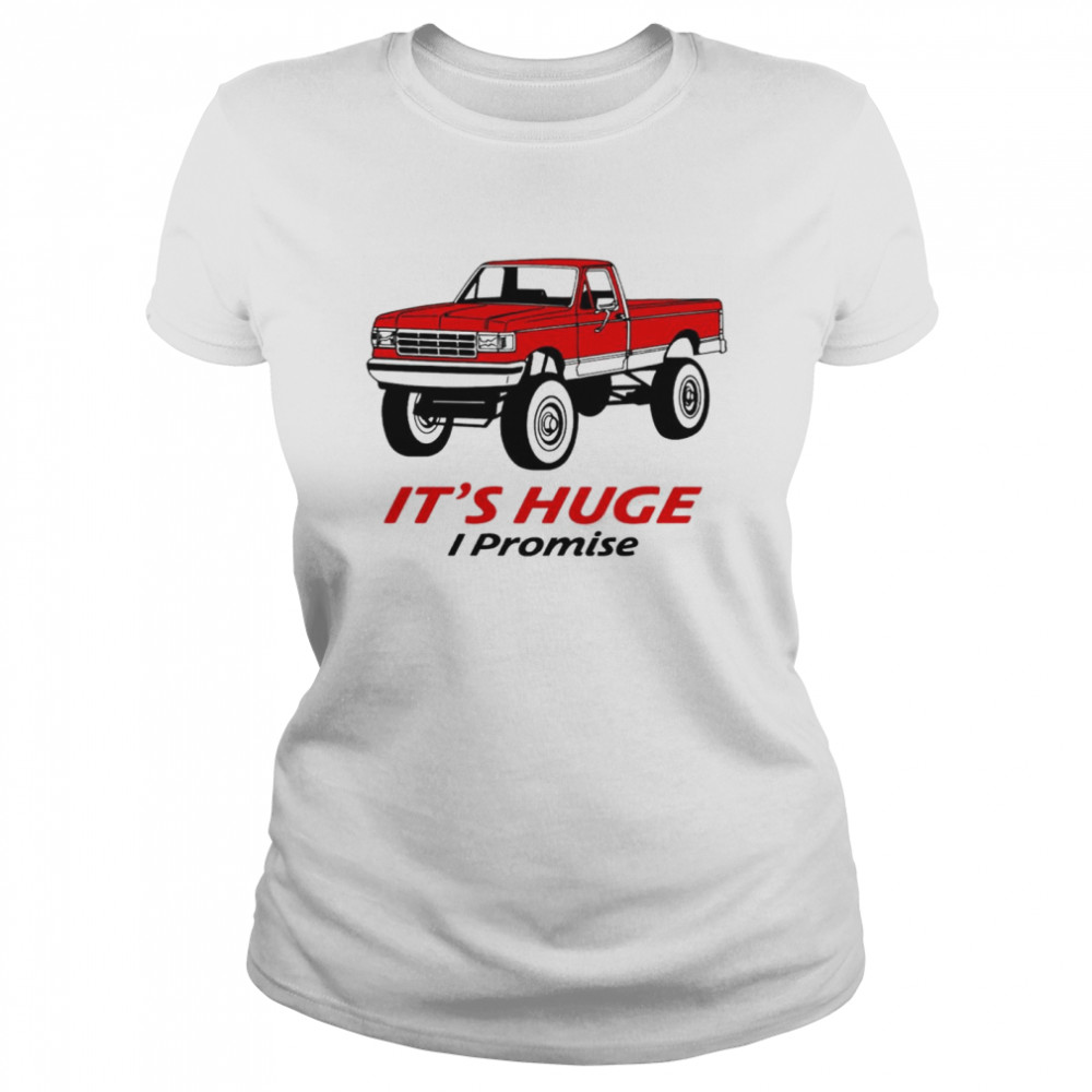 Truck Its huge I promise shirt Classic Women's T-shirt