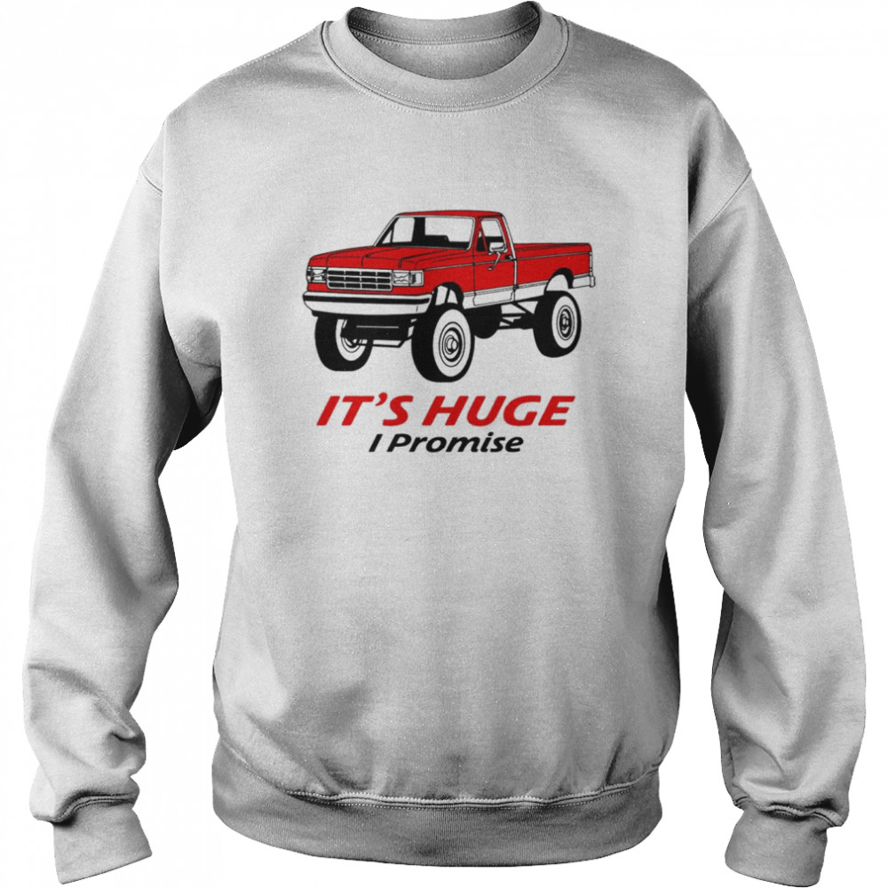 Truck Its huge I promise shirt Unisex Sweatshirt