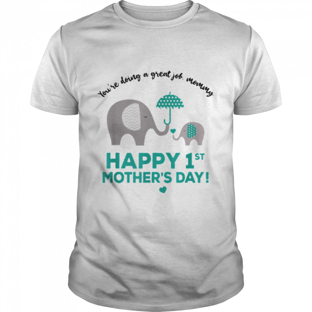 you're doing a great job mommy happy 1st mothers day T-Shirt