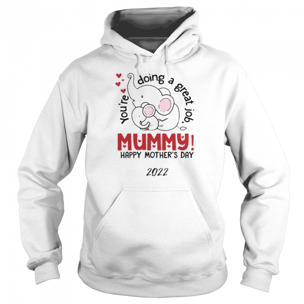 You're Doing A great job mummy Mother's Day Elephant 2022 Unisex Hoodie
