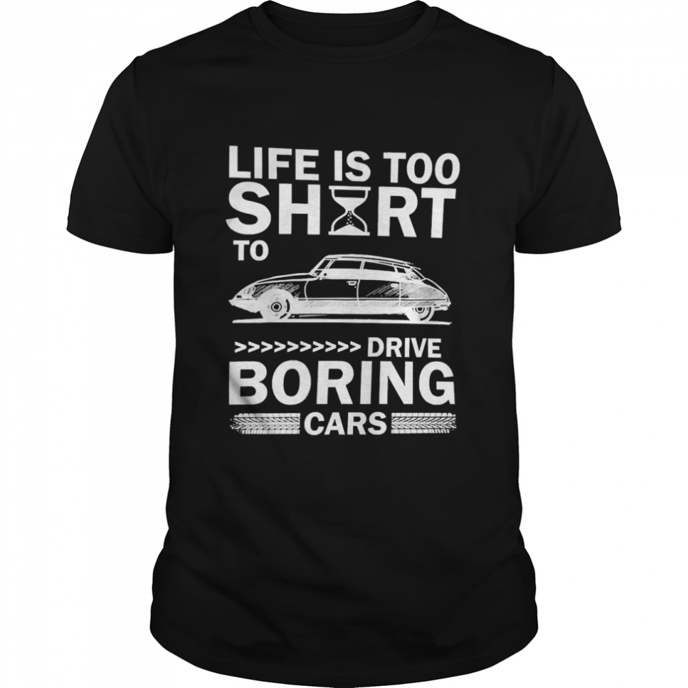 Car Life’s Too Short To Drive Boring Cars Classic Men's T-shirt
