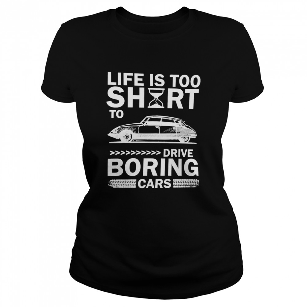 Car Life’s Too Short To Drive Boring Cars Classic Women's T-shirt