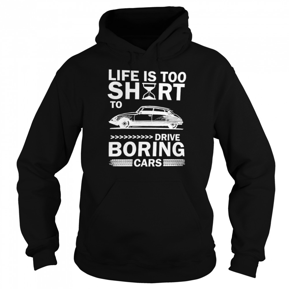 Car Life’s Too Short To Drive Boring Cars Unisex Hoodie