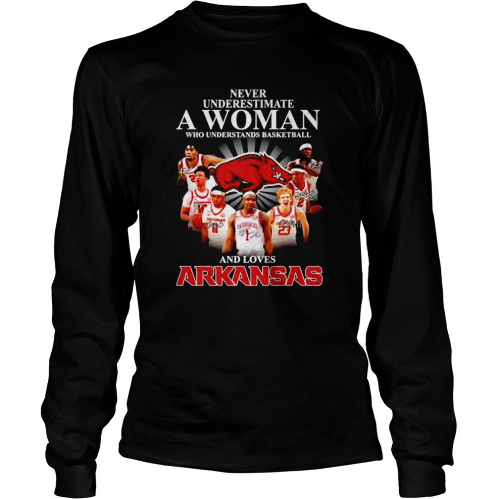 Never underestimate a woman who understands basketball and loves Arkansas Razorbacks signatures shirt Long Sleeved T-shirt