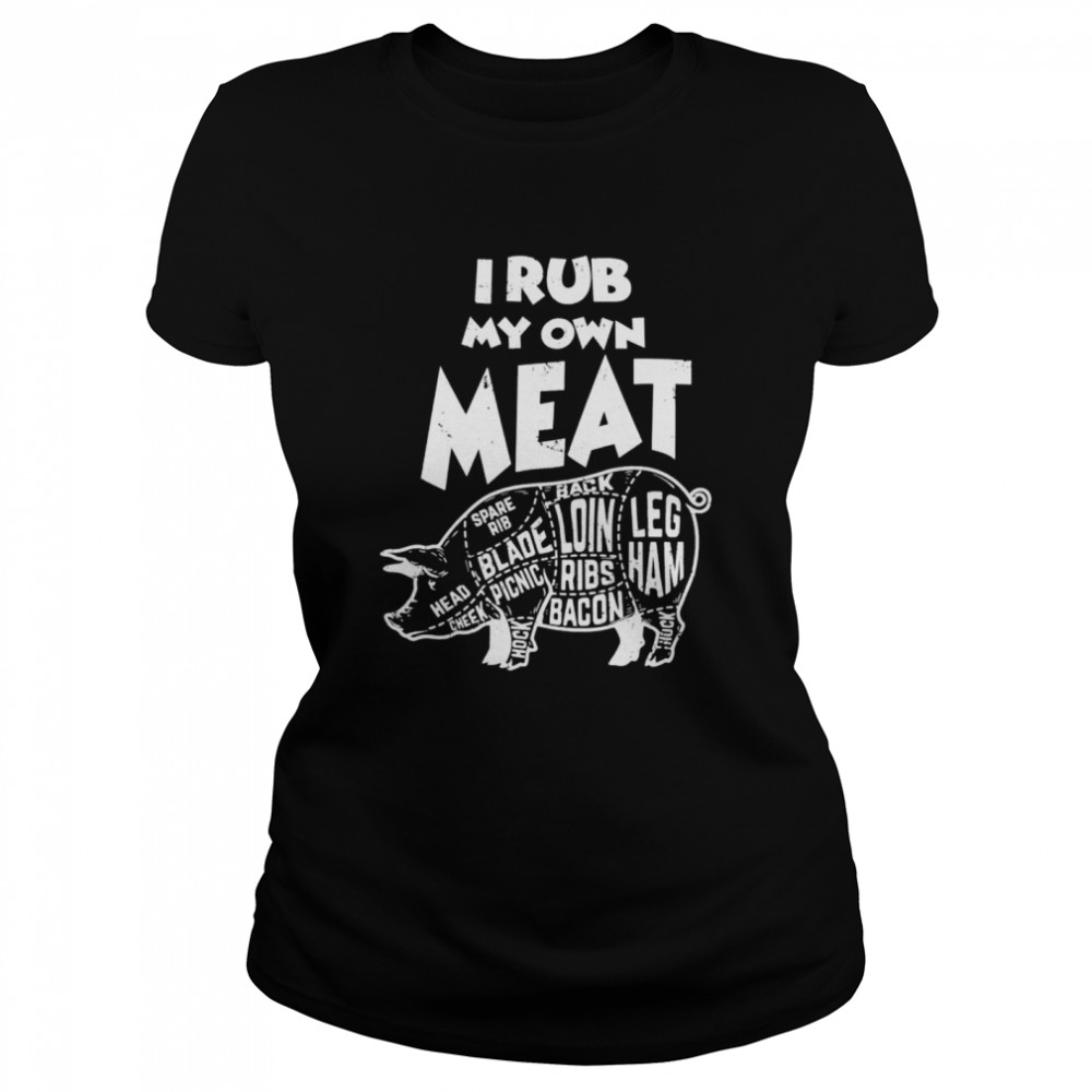 Grill BBQ Smoker I Rub My Own Meat Pit Master Classic Women's T-shirt
