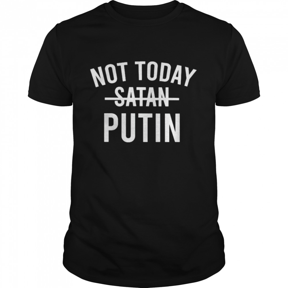 Not today Putin shirt