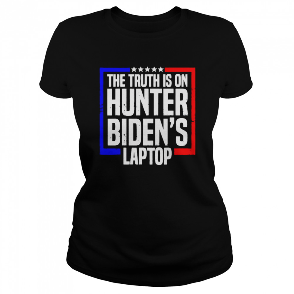 The truth is on hunter Biden’s laptop shirt Classic Women's T-shirt