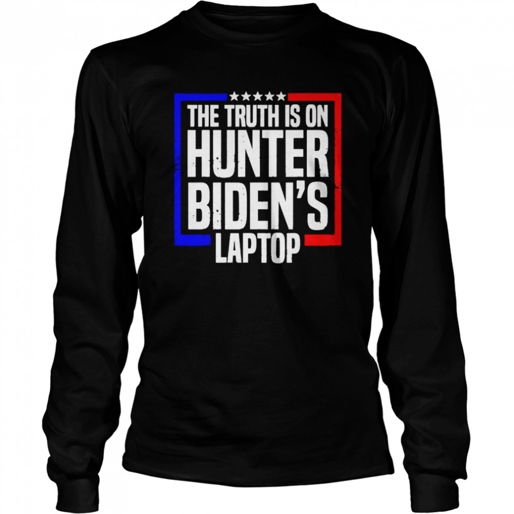 The truth is on hunter Biden’s laptop shirt Long Sleeved T-shirt