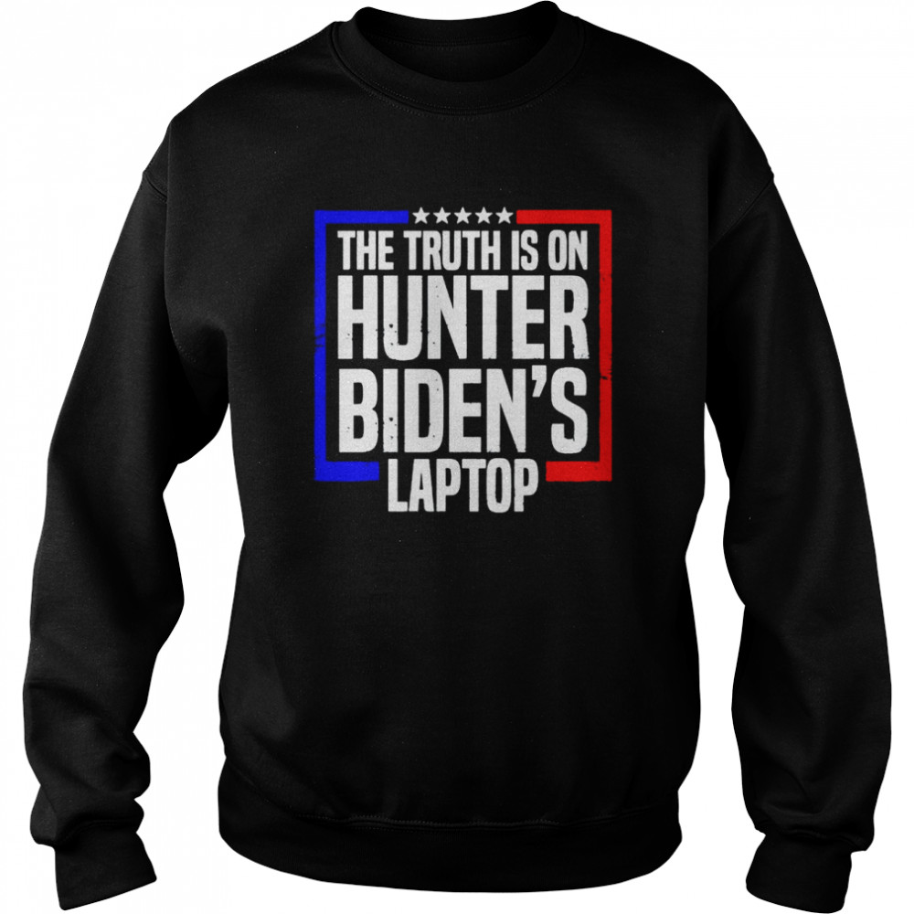 The truth is on hunter Biden’s laptop shirt Unisex Sweatshirt
