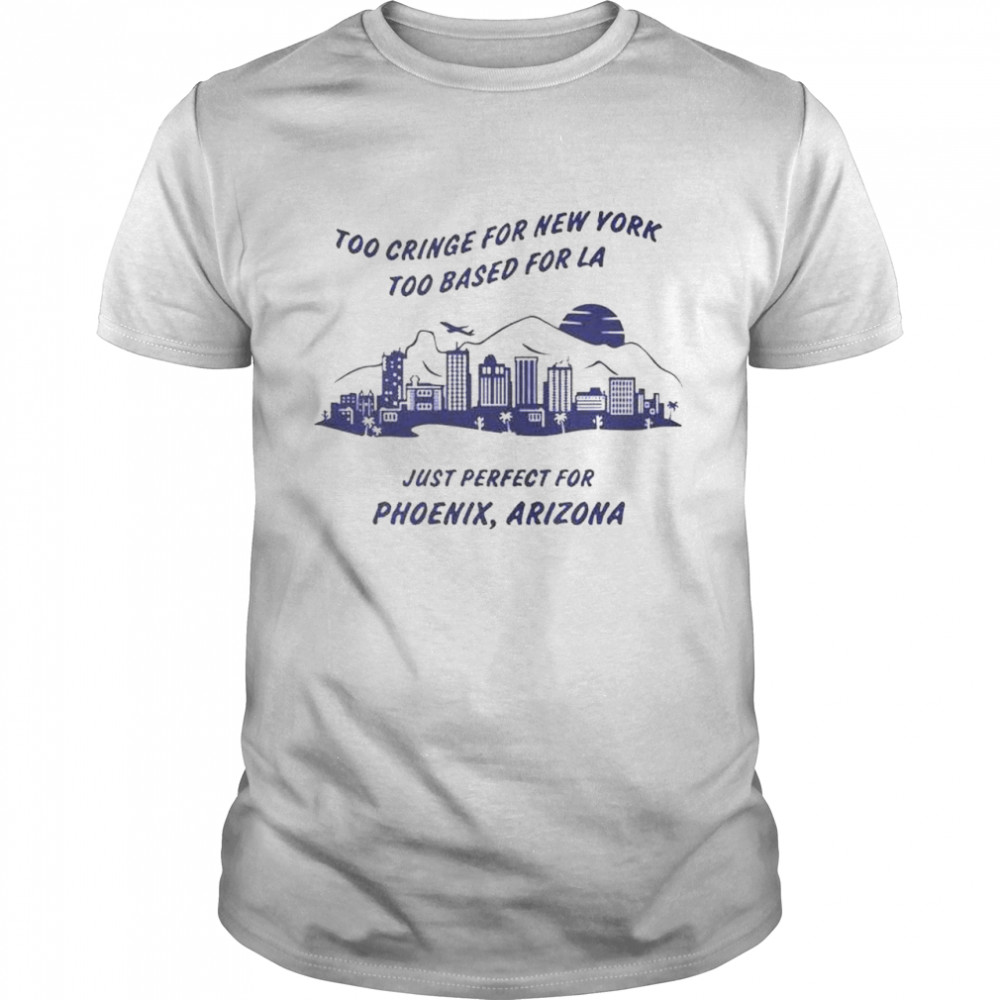 Too Cringe for New York Too Based for La Just Perfect shirt Classic Men's T-shirt