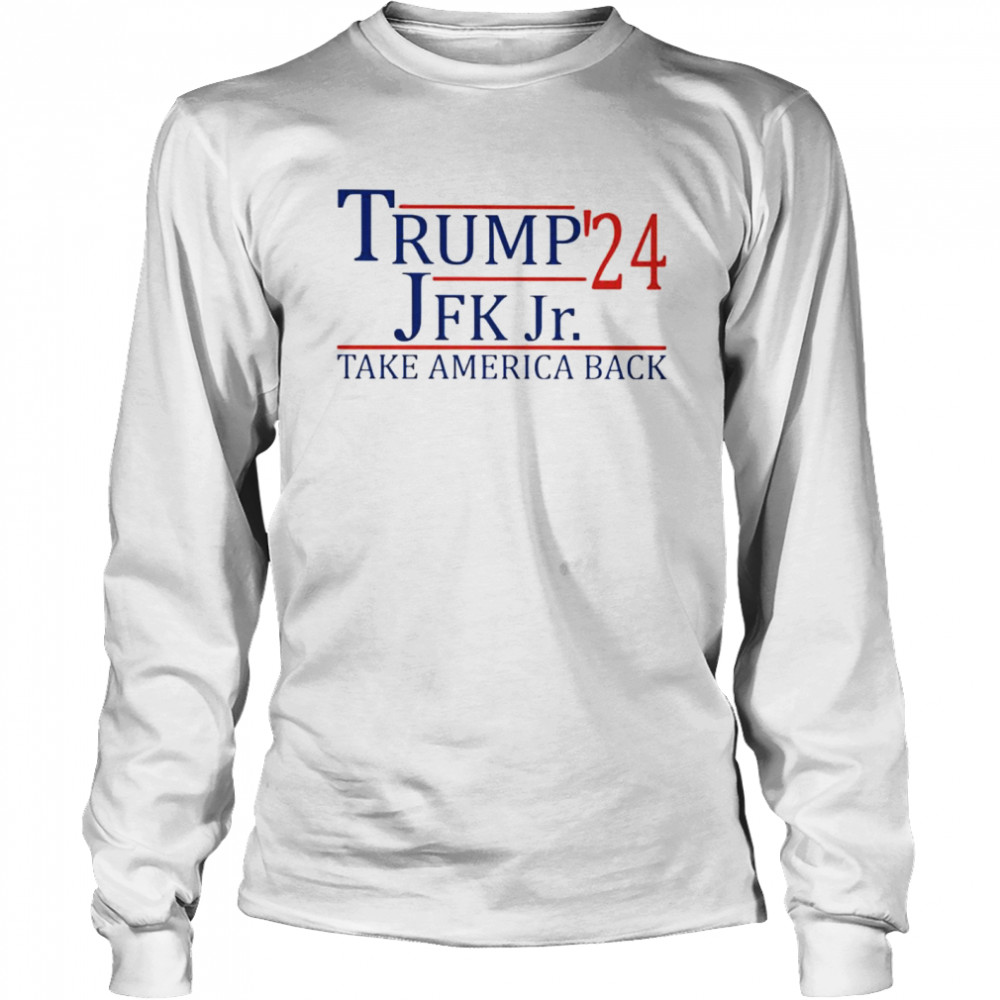 Trump John F. Kennedy, Jr. ’24 take America back shirt Long Sleeved T-shirt