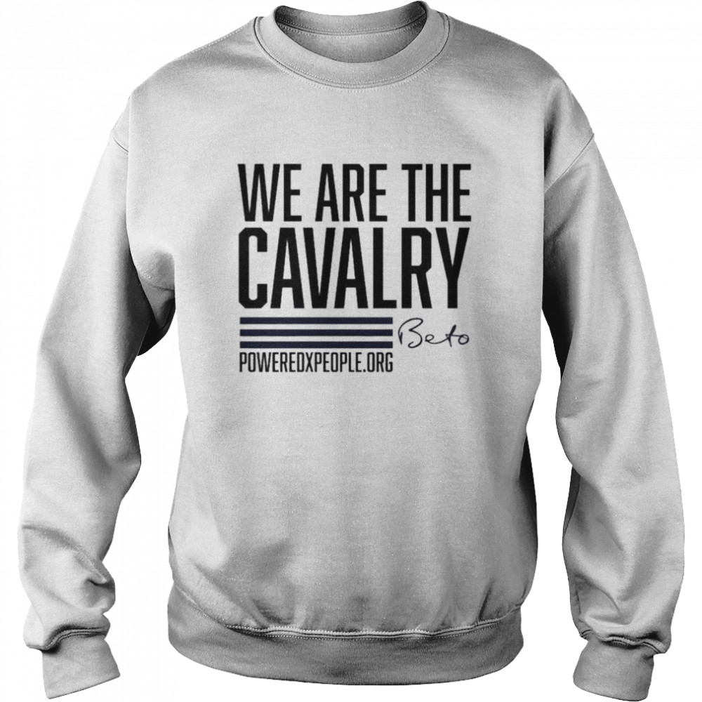 We are the cavalry beto poweredxpeople org shirt Unisex Sweatshirt