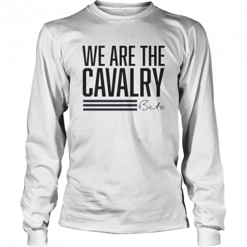 We are the cavalry beto shirt Long Sleeved T-shirt