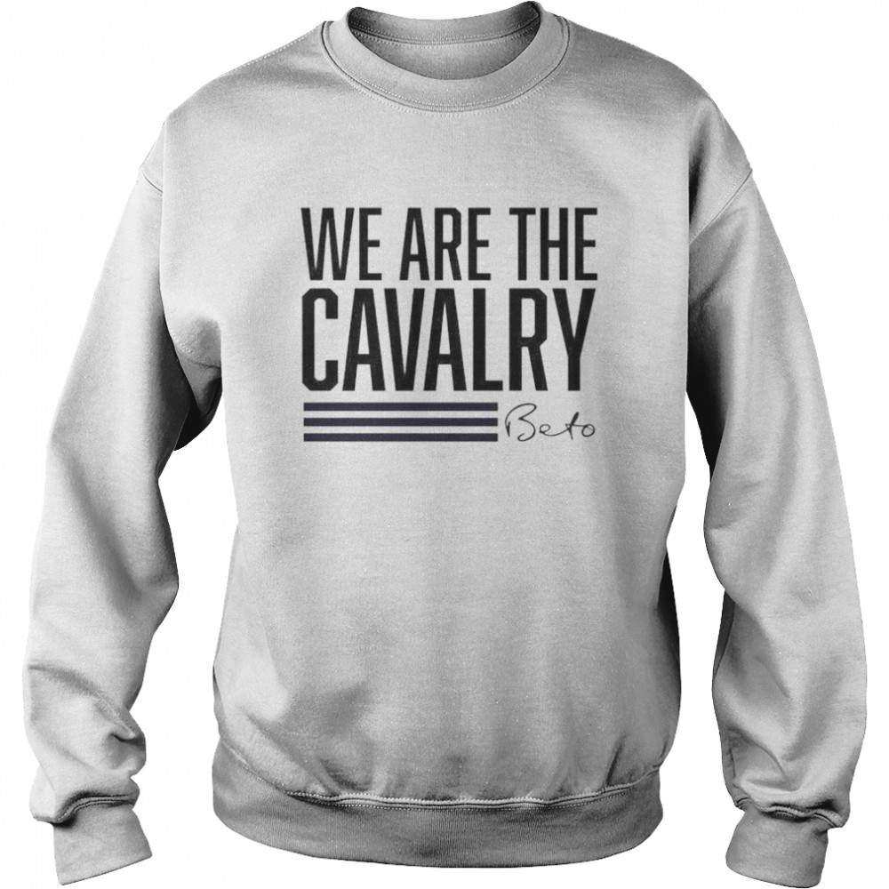 We are the cavalry beto shirt Unisex Sweatshirt