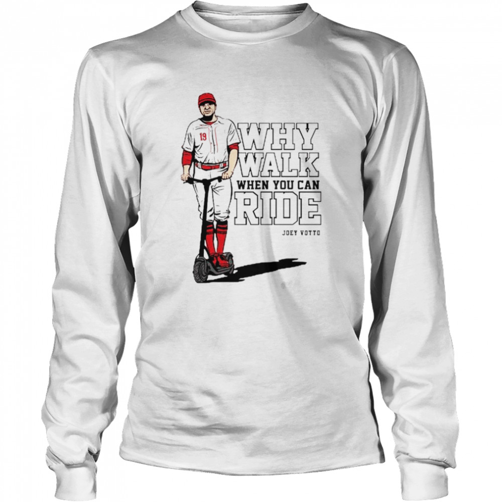 Eletees Joey votto Why Walk When You Can Ride Shirt