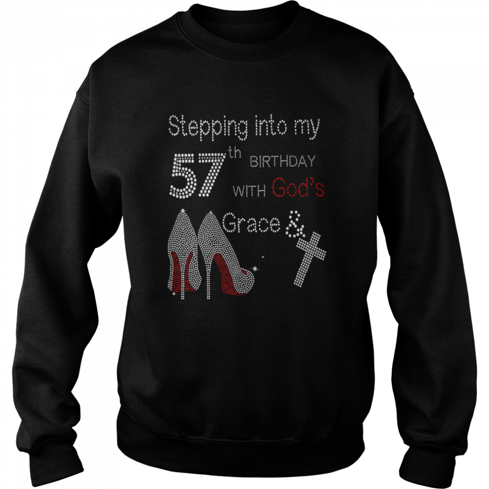 Stepping Into My 57th Birthday With God’s Grace shirt Unisex Sweatshirt