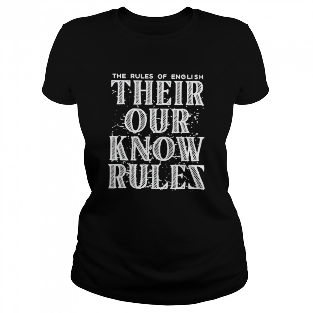 The rules of english their our know rules shirt Classic Women's T-shirt